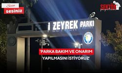 ‘Parka bakım ve onarım yapılmasını istiyoruz’