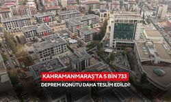 Kahramanmaraş’ta 5 bin 733 deprem konutu daha teslim edildi!