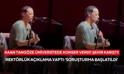 Kaan Tangöze’nin üniversite konseri ortalığı karıştırdı: Rektörlük açıklama yaptı, soruşturma başlattı