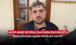 Anne ve küçük oğlu kayboldu, baba şaşkın: “Nereye gideceğini her zaman söylerdi”