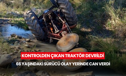 Kontrolden çıkan traktör devrildi... 66 yaşındaki sürücü olay yerinde can verdi