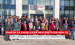 Manisa’da engelliler hem üretiyor hem de toplumsal dayanışmayı güçlendiriyor