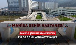 Manisa Şehir Hastanesi'nden 7 yılda 9,6 milyon hastaya şifa
