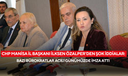 CHP Manisa İl Başkanı İlksen Özalper’den şok iddialar: Bazı bürokratlar acılı günümüzde imza attı