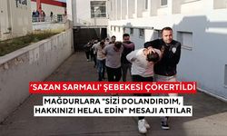 ‘Sazan Sarmalı' şebekesi çökertildi: Mağdurlara "Sizi dolandırdım, hakkınızı helal edin" mesajı attılar