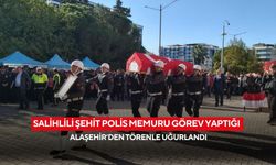 Salihlili Şehit polis memuru görev yaptığı Alaşehir’den törenle uğurlandı