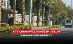 Site içindeki villada gizemli ölüm: 2 arkadaş ölü bulundu!