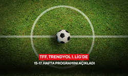 TFF, Trendyol 1. Lig’de 15-17. hafta programını açıkladı