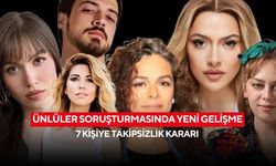 Ünlüler soruşturmasında yeni gelişme: 7 kişiye takipsizlik kararı