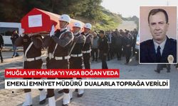 Muğla ve Manisa’yı yasa boğan veda: Emekli Emniyet Müdürü dualarla toprağa verildi