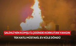 Salihli'nin komşu ilçesinde korkutan yangın: Tek katlı müstakil ev küle döndü