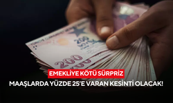 1 Ocak'ta devreye giriyor! Emekli maaşlarında yüzde 25’e varan kesinti yapılacak