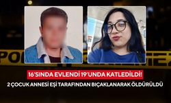 16’sında evlendi 19’unda katledildi! 2 çocuk annesi eşi tarafından bıçaklanarak öldürüldü