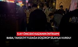 5 ay önceki kazanın intikamı: Baba, taksiciyi tuzağa düşürüp silahla vurdu!