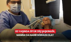 83 yaşında 20’lik diş şaşkınlığı, Manisa’da nadir görülen olay