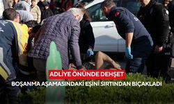 Adliye önünde dehşet: Boşanma aşamasındaki eşini sırtından bıçakladı