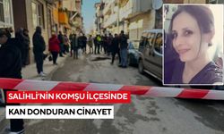 Salihli’nin komşu ilçesinde kan donduran cinayet