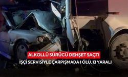 Alkollü sürücü dehşet saçtı: İşçi servisiyle çarpışmada 1 ölü, 13 yaralı
