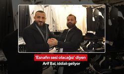 ‘Esnafın sesi olacağız’ diyen Arif Bal, iddialı geliyor