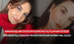 Arkadaşları doğum gününü kutlamak istedi! Üniversiteli gencin yediği pasta hayatına mal oldu