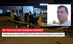 Av yolculuğu kabusa döndü: Yanlışlıkla ateşlediği tüfek arkadaşını öldürdü
