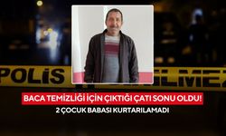 Baca temizliği için çıktığı çatı sonu oldu! 2 çocuk babası kurtarılamadı
