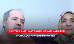 Basit bir ameliyat sandı, hayatı karardı! Kör oldu, hafızasını kaybetti