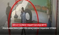 Bir ay süren yaşam savaşı bitti: Polis aracının çarptığı genç kadın yaşamını yitirdi