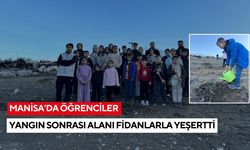 Manisa’da öğrenciler yangın sonrası alanı fidanlarla yeşertti