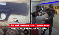 Cinayeti internet araması ele verdi: Anne, baba ve ağabeyini katletmiş!