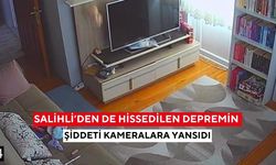 Salihli’den de hissedilen depremin şiddeti kameralara yansıdı
