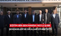 Eğitim-Bir-Sen Manisa 1 No’lu Şube Şehzadeler’de okulları ziyaret etti