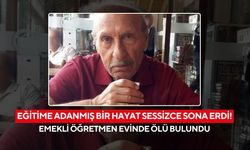 Eğitime adanmış bir hayat sessizce sona erdi! Emekli öğretmen evinde ölü bulundu