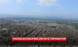 Manisa ekonomide zirveye tırmanıyor