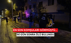En son komşuları görmüştü... İki gün sonra ölü bulundu