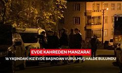 Evde kahreden manzara! 16 yaşındaki kız evde başından vurulmuş halde bulundu
