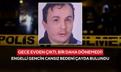 Gece evden çıktı, bir daha dönemedi! 35 yaşındaki engelli genç ölü bulundu