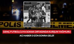 Genç futbolcuya sokak ortasında kurşun yağmuru: Acı haber 3 gün sonra geldi