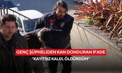 Genç şüpheliden kan donduran ifade: “Kayıtsız kaldı, öldürdüm”
