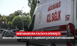 Geri manevra faciaya dönüştü! Aracın altında kalan 9 yaşındaki çocuk kurtarılamadı...