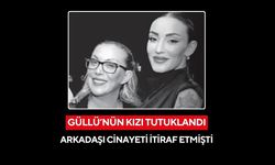 Güllü'nün kızı annesi öldürme suçlamasıyla tutuklandı