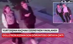 Yurt dışına kaçmak üzereyken yakalandı! Güllü'nün kızının son görüntüsü ortaya çıktı