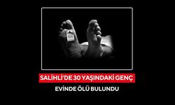 Salihli’de 30 yaşındaki genç evinde ölü bulundu