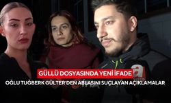 Güllü dosyasında yeni ifade: Oğlu Tuğberk Gülter’den ablasını suçlayan açıklamalar