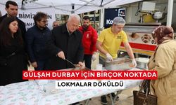 Gülşah Durbay için birçok noktada lokmalar döküldü