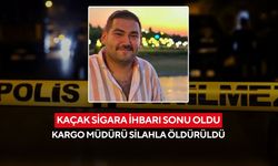 Kaçak sigara ihbarı sonu oldu: Kargo müdürü silahla öldürüldü