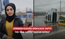Kadın tır şoförü gündem olduğu gün tırı yan yattı: "Nazar değdi"