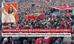 Manisa’nın ilk kadın Belediye Başkanı Gülşah Durbay, on binlerin gözyaşlarıyla son yolculuğuna uğurlandı
