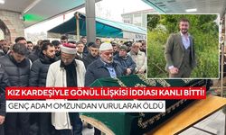 Kız kardeşiyle gönül ilişkisi iddiası kanlı bitti! Genç adam omzundan vurularak öldü