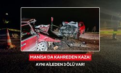 Manisa'da katliam gibi kaza: Aynı aileden 3 kişi hayatını kaybetti